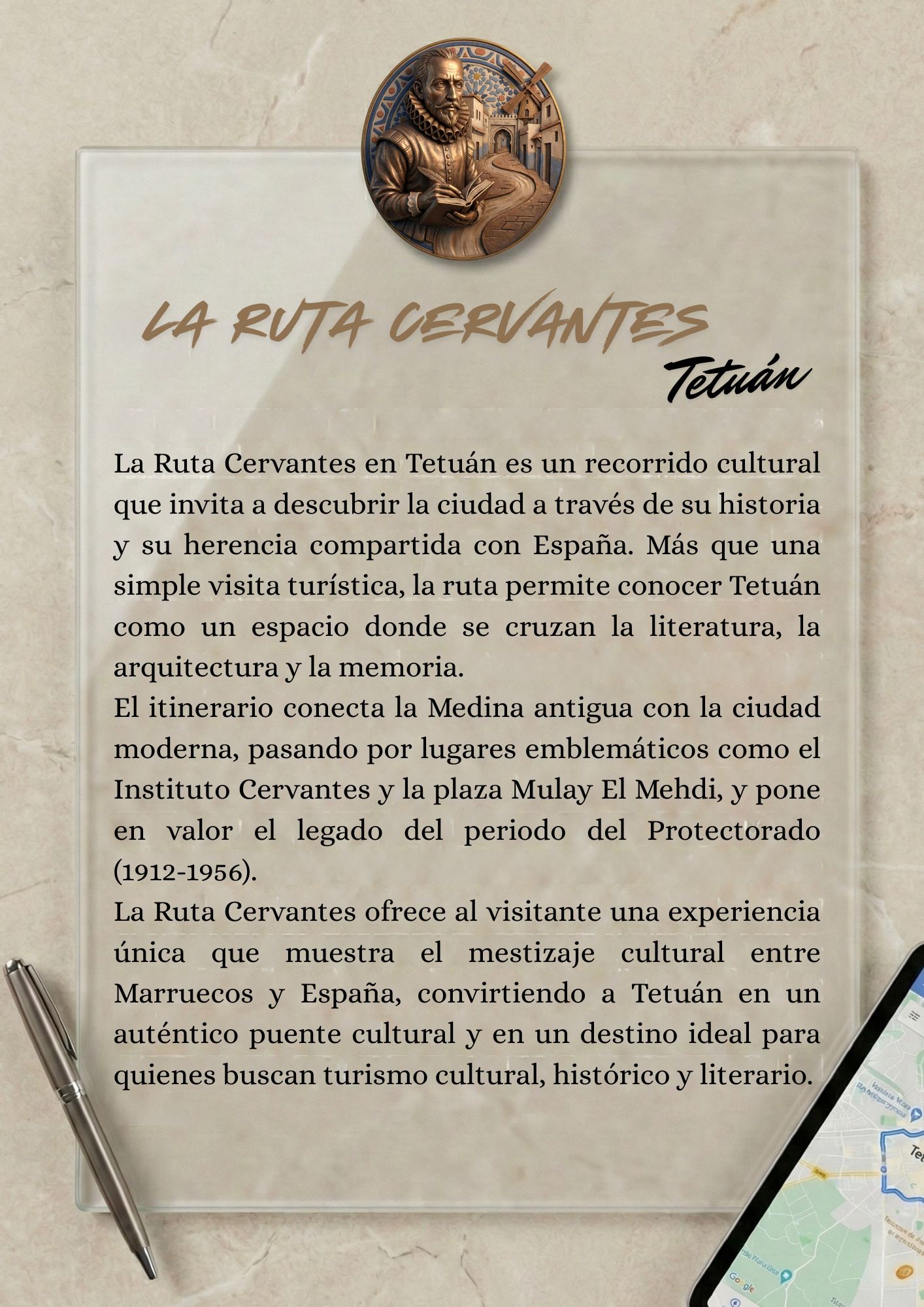 La Ruta Cervantes en Tetuán es un recorrido cultural que invita a descubrir la ciudad a través de su historia y su herencia compartida con España. Más que una simple visita turística, la ruta permite conocer Tetuán como un espacio donde se cruzan la literatura, la arquitectura y la memoria. El itinerario conecta la Medina antigua con la ciudad moderna, pasando por lugares emblemáticos como el Instituto Cervantes y la plaza Mulay El Mehdi, y pone en valor el legado del periodo del Protectorado (1912-1956). La Ruta Cervantes ofrece al visitante una experiencia única que muestra el mestizaje cultural entre Marruecos y España, convirtiendo a Tetuán en un auténtico puente cultural y en un destino ideal para quienes buscan turismo cultural, histórico y literario.